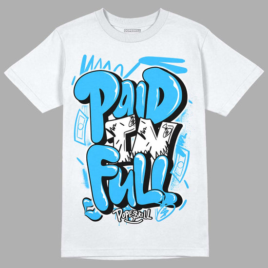 Jordan 1 High Retro OG “University Blue” DopeSkill T-Shirt New Paid In Full Graphic Streetwear - White