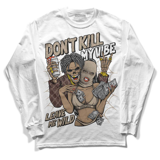 Jordan 1 High OG “Latte” DopeSkill Long Sleeve T-Shirt Don't Kill My Vibe Graphic Streetwear - White 