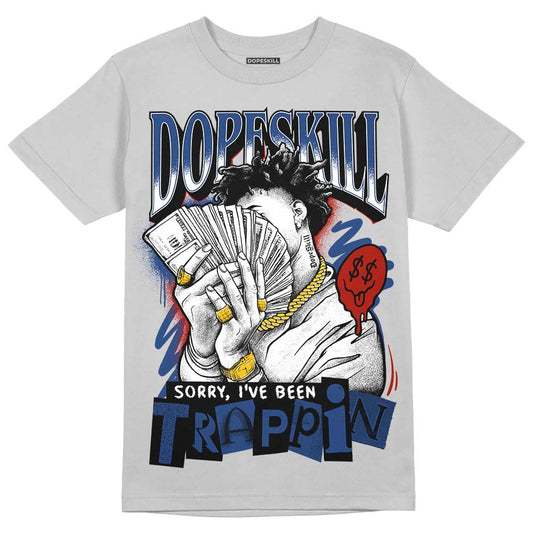 Jordan 13 Retro French Blue DopeSkill Light Steel Grey T-Shirt Sorry I've Been Trappin Graphic Streetwear