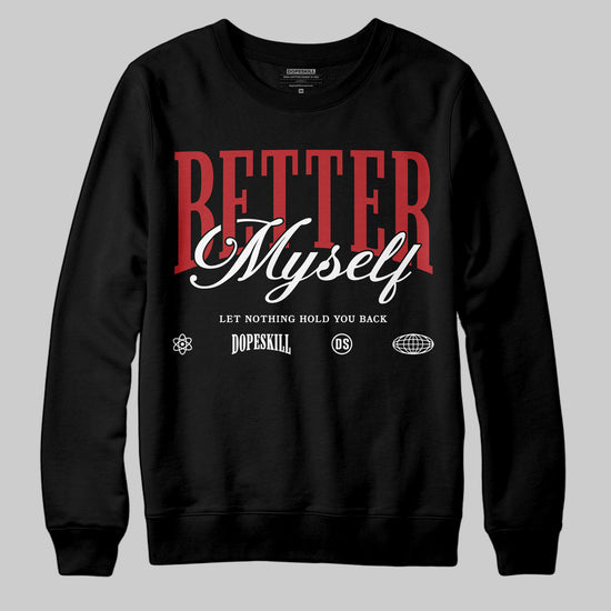 Jordan 1 Retro High OG Black Toe Reimagined DopeSkill Sweatshirt Better Myself Graphic Streetwear - Black