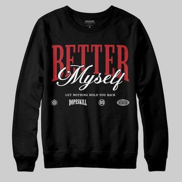 Jordan 1 Retro High OG Black Toe Reimagined DopeSkill Sweatshirt Better Myself Graphic Streetwear - Black