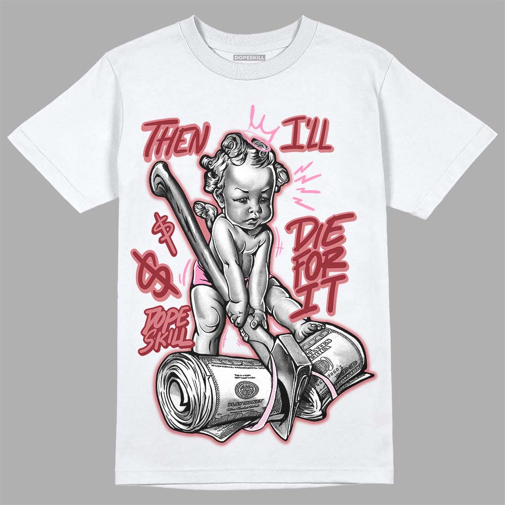 Valentine's Day Collection DopeSkill T-Shirt Then I'll Die For It Graphic Streetwear - White