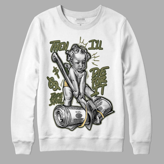 Jordan 4 Retro SE Craft Medium Olive DopeSkill Sweatshirt Then I'll Die For It Graphic Streetwear - White 