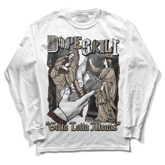 Jordan 1 High OG “Latte” DopeSkill Long Sleeve T-Shirt Gotta Lotta Means Graphic Streetwear - White 