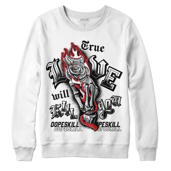 Jordan 12 “Red Taxi” DopeSkill Sweatshirt True Love Will Kill You Graphic Streetwear - White 