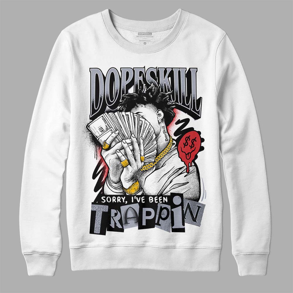 Jordan 4 “Bred Reimagined” DopeSkill Sweatshirt Sorry I've Been Trappin Graphic Streetwear - White