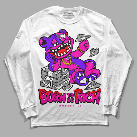 Dunk Low GS “Active Fuchsia” DopeSkill Long Sleeve T-Shirt Born To Be Rich Graphic Streetwear - White