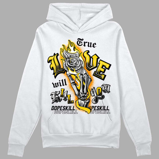 Jordan 6 “Yellow Ochre” DopeSkill Hoodie Sweatshirt True Love Will Kill You Graphic Streetwear - White