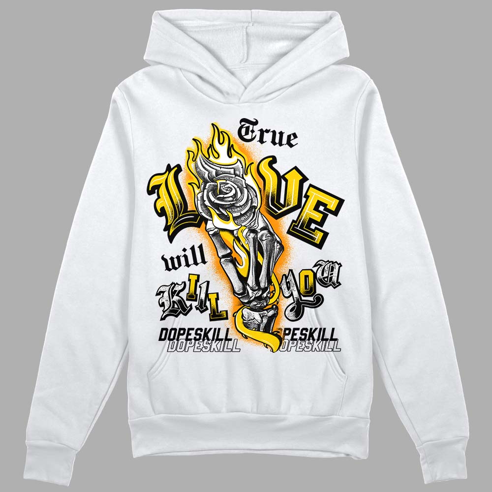 Jordan 6 “Yellow Ochre” DopeSkill Hoodie Sweatshirt True Love Will Kill You Graphic Streetwear - White