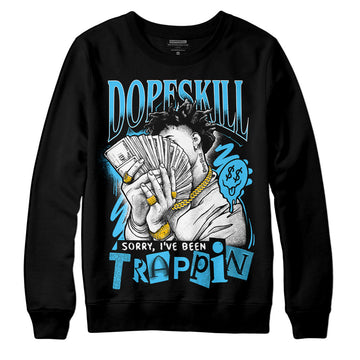 Jordan 13 Retro University Blue DopeSkill Sweatshirt Sorry I've Been Trappin Graphic Streetwear - Black