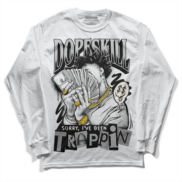 Jordan 3 “Off Noir” DopeSkill Long Sleeve T-Shirt Sorry I've Been Trappin Graphic Streetwear - White