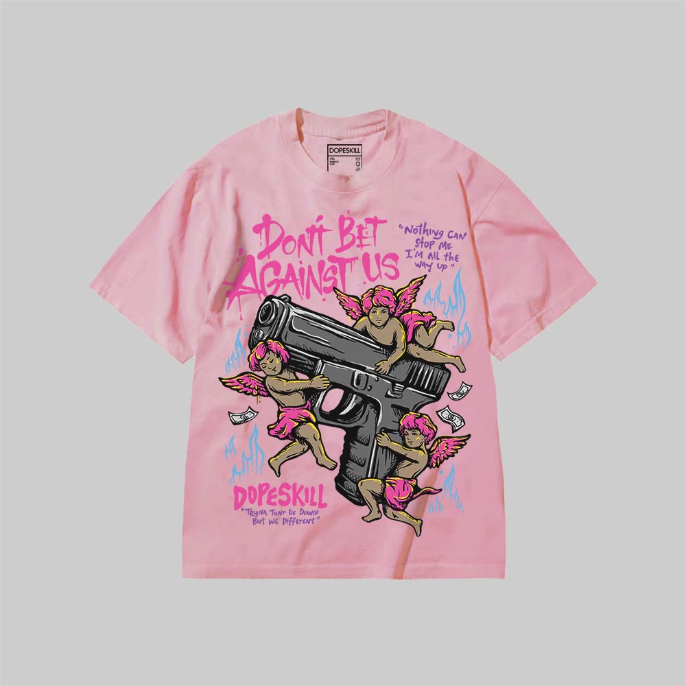 Don't Bet Against Us DopeSkill Premium T-shirt Streetwear - Blossom