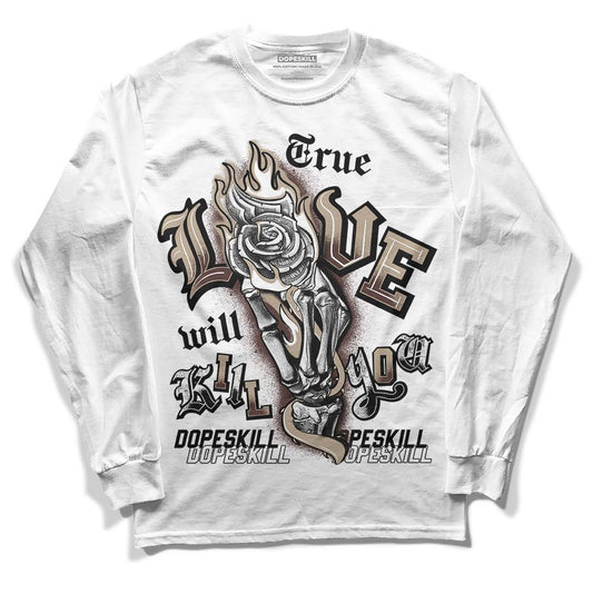 Jordan 1 High OG “Latte” DopeSkill Long Sleeve T-Shirt True Love Will Kill You Graphic Streetwear - White