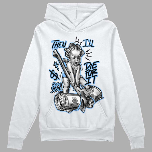 Jordan 9 Powder Blue DopeSkill Hoodie Sweatshirt Then I'll Die For It Graphic Streetwear - White 