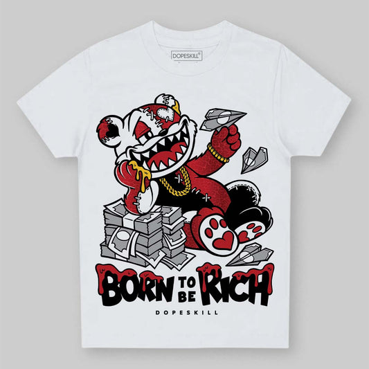 Jordan 1 High OG “Ruby” DopeSkill Toddler Kids T-shirt Born To Be Rich Graphic Streetwear - White