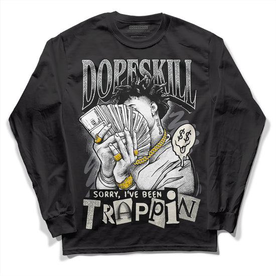 Jordan 1 Retro Low OG Black Cement DopeSkill Long Sleeve T-Shirt Sorry I've Been Trappin Graphic Streetwear - Black