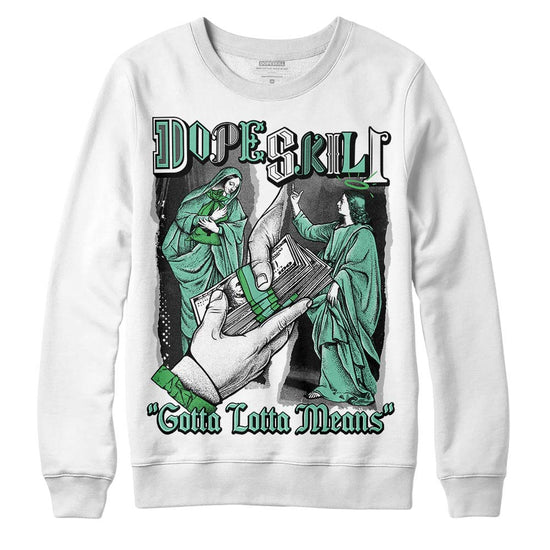 Jordan 1 High OG Green Glow DopeSkill Sweatshirt Gotta Lotta Means Graphic Streetwear - White