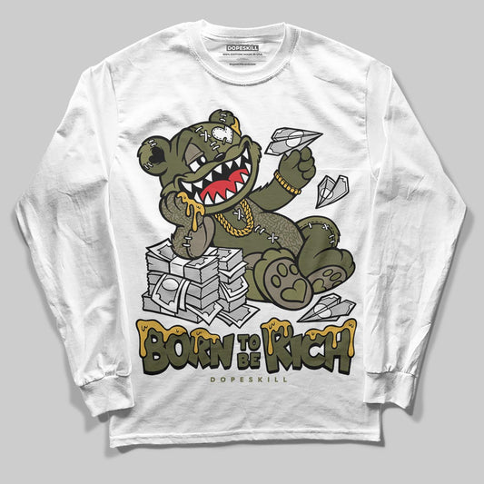Jordan 3 “Medium Olive” aka “Family Affair” DopeSkill Long Sleeve T-Shirt Born To Be Rich Graphic Streetwear - White