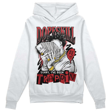 Jordan 12 “Red Taxi” DopeSkill Hoodie Sweatshirt Sorry I've Been Trappin Graphic Streetwear - White