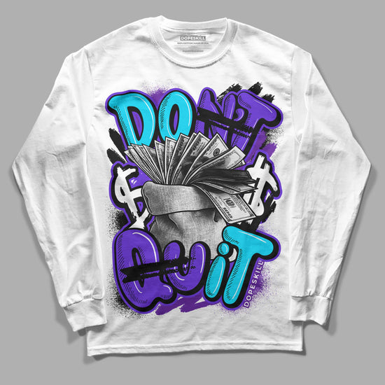 Jordan 6 "Aqua" DopeSkill Long Sleeve T-Shirt Don't Quit Graphic Streetwear - White 