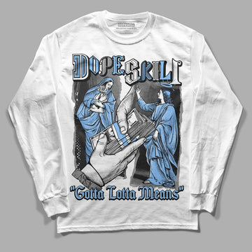 Jordan 9 Powder Blue DopeSkill Long Sleeve T-Shirt Gotta Lotta Means Graphic Streetwear - White