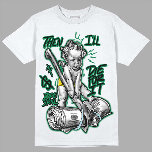 Jordan 5 “Lucky Green” DopeSkill T-Shirt Then I'll Die For It  Graphic Streetwear - White 