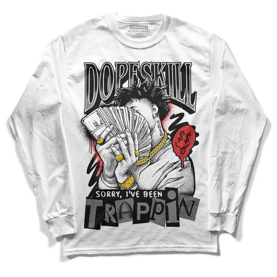 Jordan 1 High OG “Black/White” DopeSkill Long Sleeve T-Shirt Sorry I've Been Trappin Graphic Streetwear - White