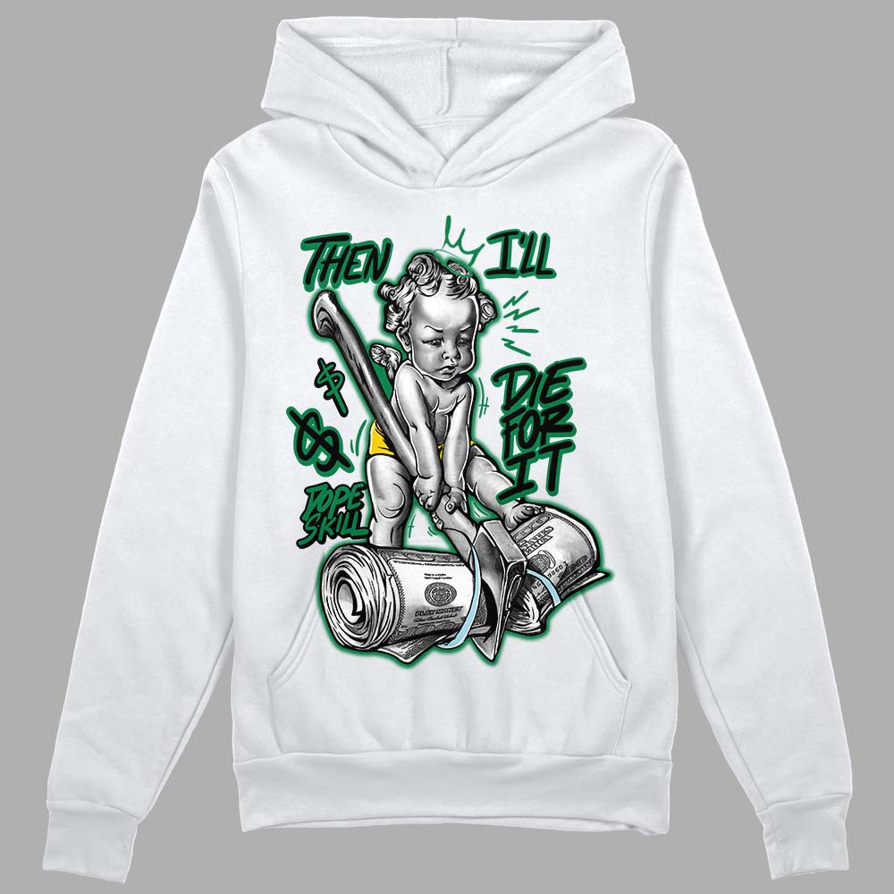 Jordan 5 “Lucky Green”  DopeSkill Hoodie Sweatshirt Then I'll Die For It Graphic Streetwear - White 