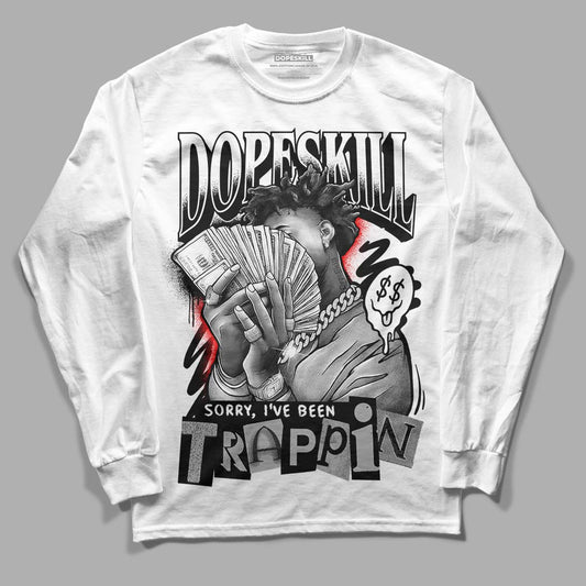 Dunk Low Panda White Black DopeSkill Long Sleeve T-Shirt Sorry I've Been Trappin Graphic Streetwear - White