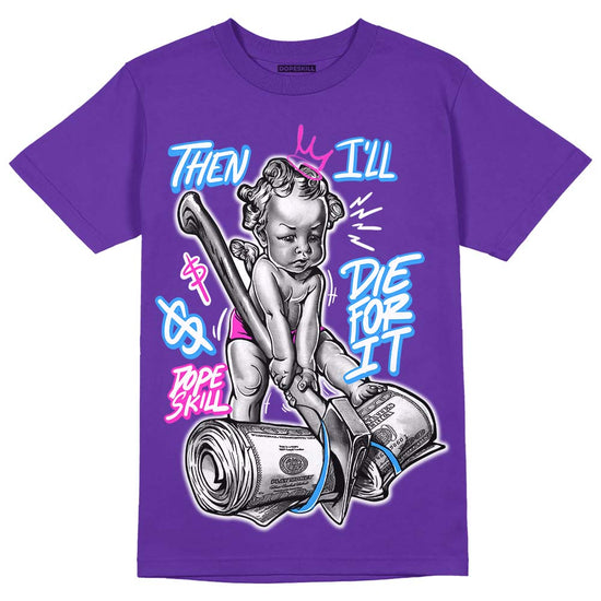 Dunk Low Championship Court Purple DopeSkill Purple T-shirt Then I'll Die For It Graphic Streetwear