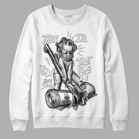 Dunk Low ‘Pure Platinum’ DopeSkill Sweatshirt Then I'll Die For It Graphic Streetwear - White