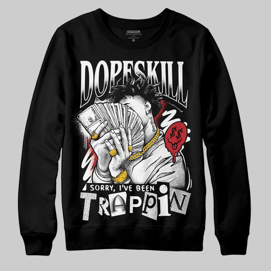 Jordan 11 “Bred Velvet” DopeSkill Sweatshirt Sorry I've Been Trappin Graphic Streetwear - Black