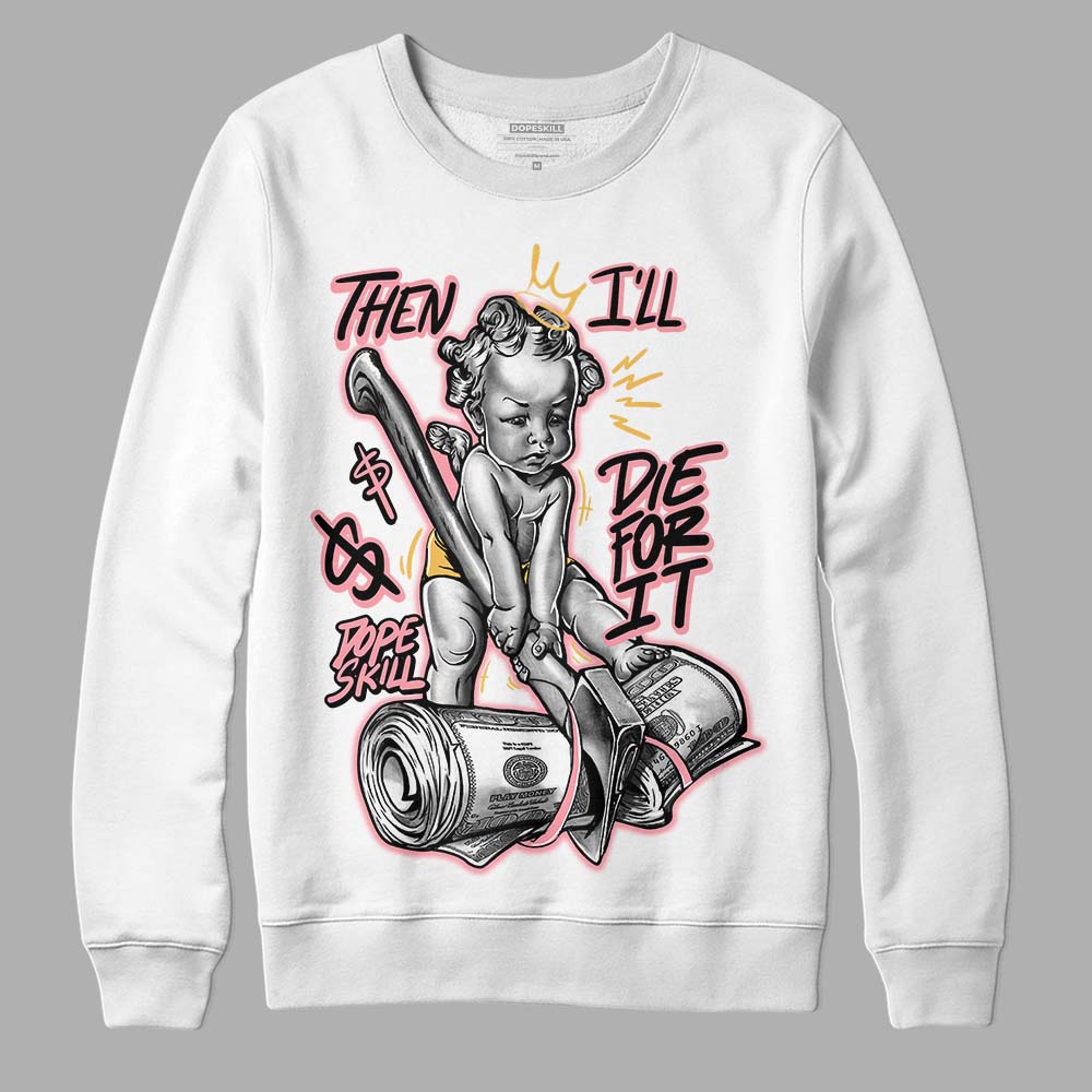 Jordan 3 GS “Red Stardust” DopeSkill Sweatshirt Then I'll Die For It Graphic Streetwear - White 