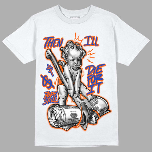 Dunk Low Futura Orange Blaze DopeSkill T-Shirt Then I'll Die For It Graphic Streetwear - White