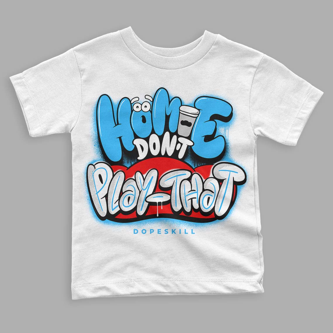 Jordan 1 High Retro OG “University Blue” DopeSkill Toddler Kids T-shirt Homie Don't Play That Graphic Streetwear - White