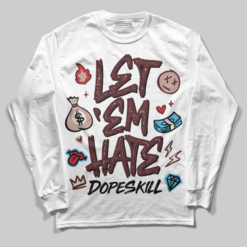 Jordan 11 “China” DopeSkill Long Sleeve T-Shirt Let 'em Hate Graphic Streetwear - White