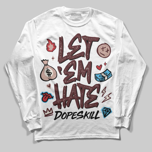 Jordan 11 “China” DopeSkill Long Sleeve T-Shirt Let 'em Hate Graphic Streetwear - White