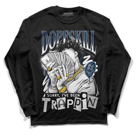 Jordan 13 Brave Blue DopeSkill Long Sleeve T-Shirt Sorry I've Been Trappin Graphic Streetwear