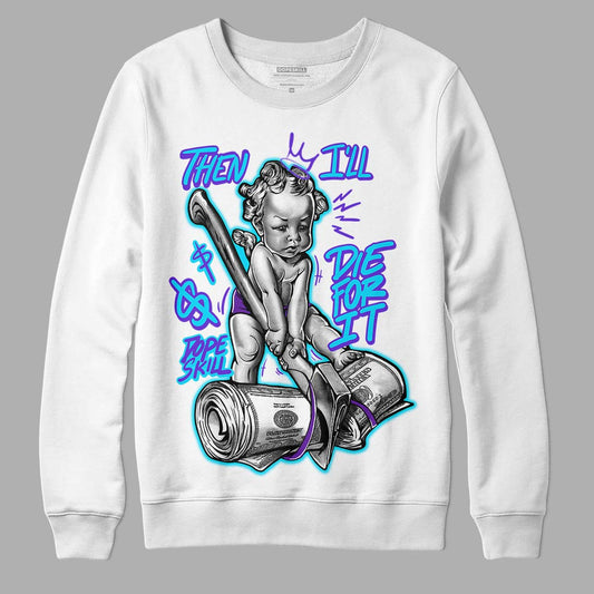Jordan 6 "Aqua" DopeSkill Sweatshirt Then I'll Die For It Graphic Streetwear - White 