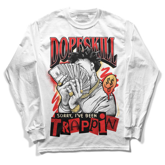 Jordan 5 "Dunk On Mars" DopeSkill Long Sleeve T-Shirt Sorry I've Been Trappin Graphic Streetwear - White 