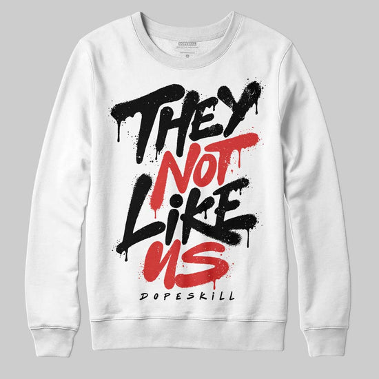 Jordan 6 “Reverse Infrared” DopeSkill Sweatshirt They Not Like Us Graphic Streetwear - White