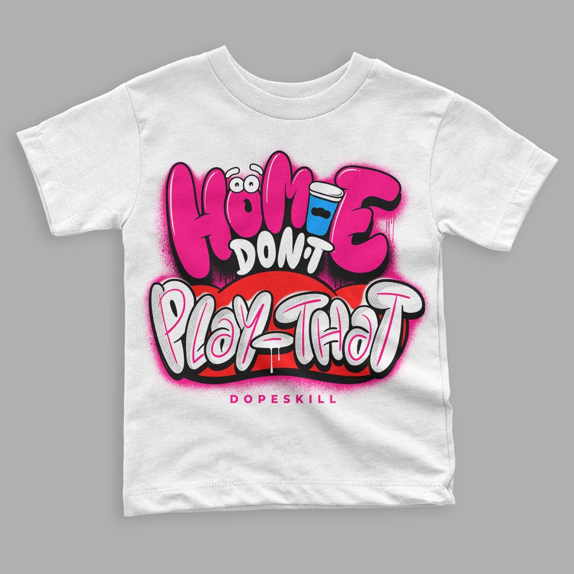 Jordan 1 Low GS “Fierce Pink” Dopeskill Toddler Kids T-shirt Homie Don't Play That Graphic Streetwear - White