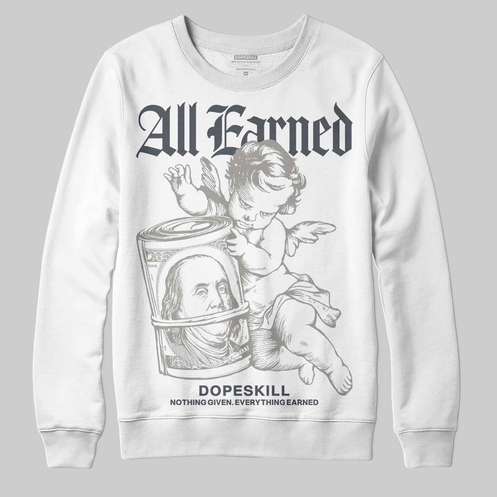 Jordan 11 Cool Grey DopeSkill Sweatshirt All Earned Graphic Streetwear - White