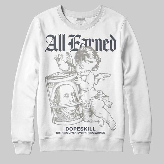 Jordan 11 Cool Grey DopeSkill Sweatshirt All Earned Graphic Streetwear - White