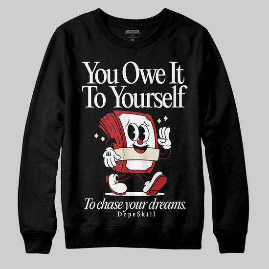 Jordan 1 Retro High OG Black Toe Reimagined DopeSkill Sweatshirt Owe It To Yourself Graphic Streetwear - Black