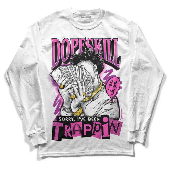 Jordan 4 GS “Hyper Violet” DopeSkill Long Sleeve T-Shirt Sorry I've Been Trappin Graphic Streetwear - White