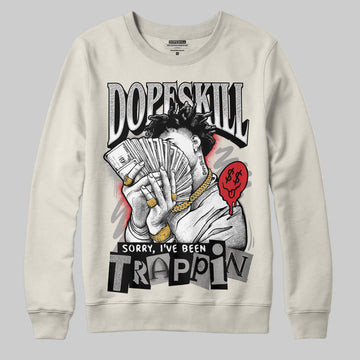 Jordan 1 Retro High OG “Sail” DopeSkill Sweatshirt Sorry I've Been Trappin Graphic Streetwear