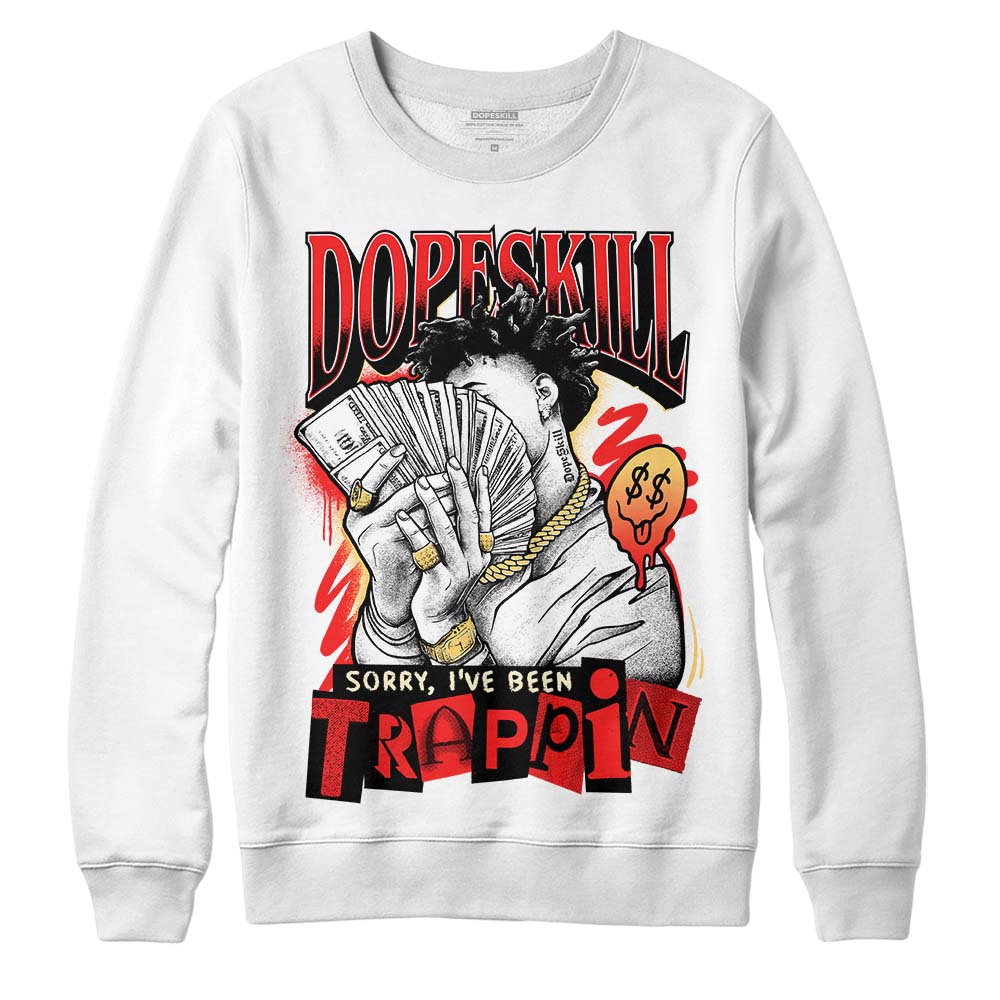 Jordan 5 "Dunk On Mars" DopeSkill Sweatshirt Sorry I've Been Trappin Graphic Streetwear - White 