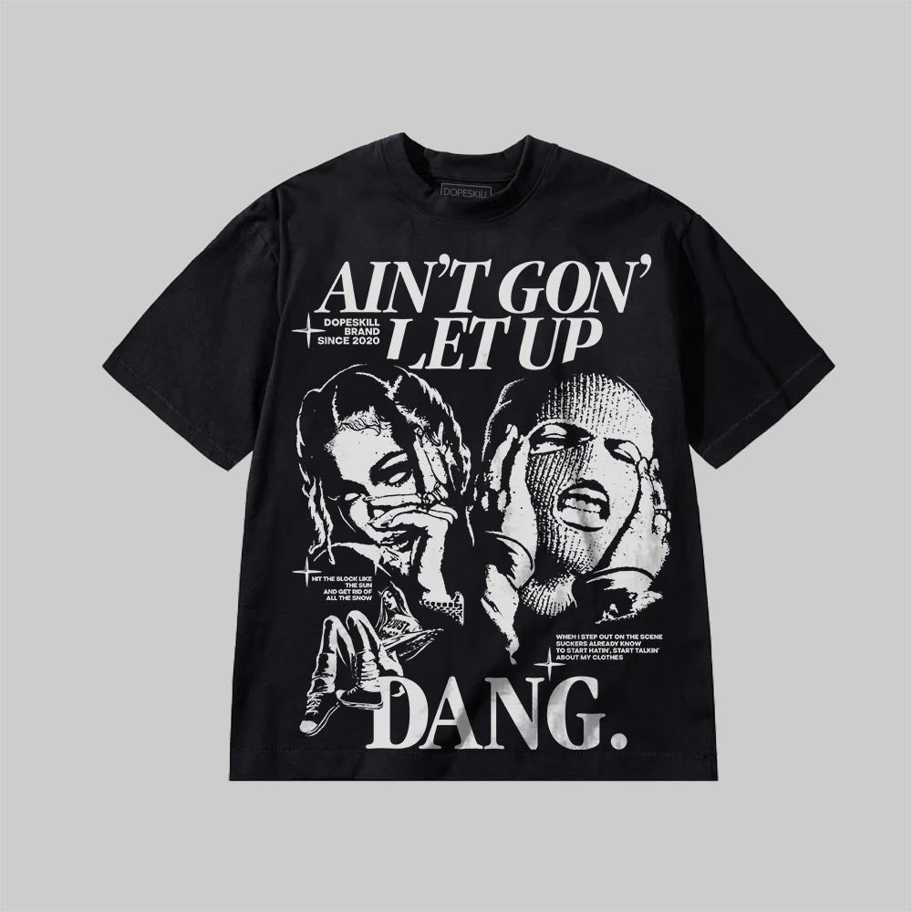 Ain't Gon' Let Up DopeSkill Premium T-shirt Streetwear - Black