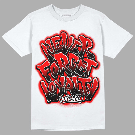 Jordan 1 Retro High OG "Satin Bred" DopeSkill T-Shirt Never Forget Loyalty Graphic Streetwear - White 